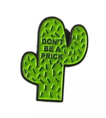 Dont Be a Prick - Enamel Pin